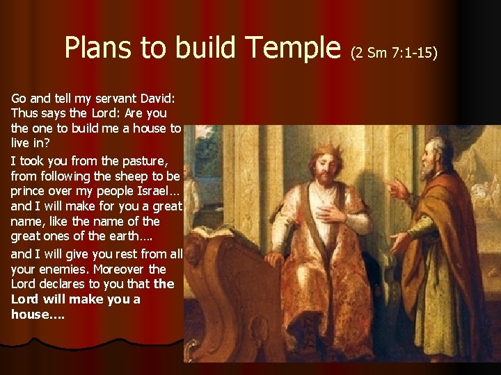 Plans to build Temple (2 Sm 7: 1 -15) Go and tell my servant Plans to build Temple (2 Sm 7: 1 -15) Go and tell my servant