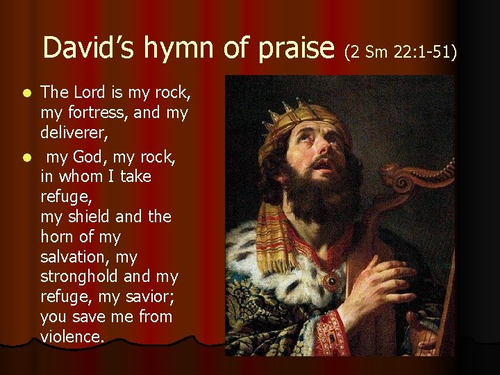 David’s hymn of praise (2 Sm 22: 1 -51) The Lord is my rock, David’s hymn of praise (2 Sm 22: 1 -51) The Lord is my rock,