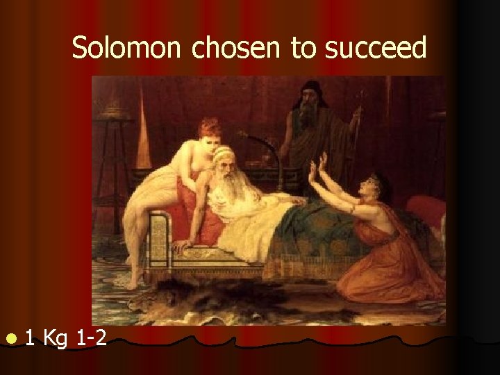 Solomon chosen to succeed l 1 Kg 1 -2 Solomon chosen to succeed l 1 Kg 1 -2