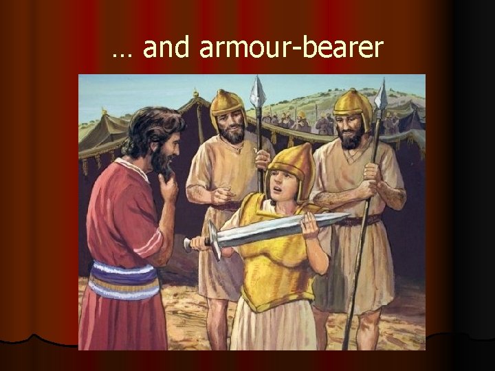 … and armour-bearer … and armour-bearer