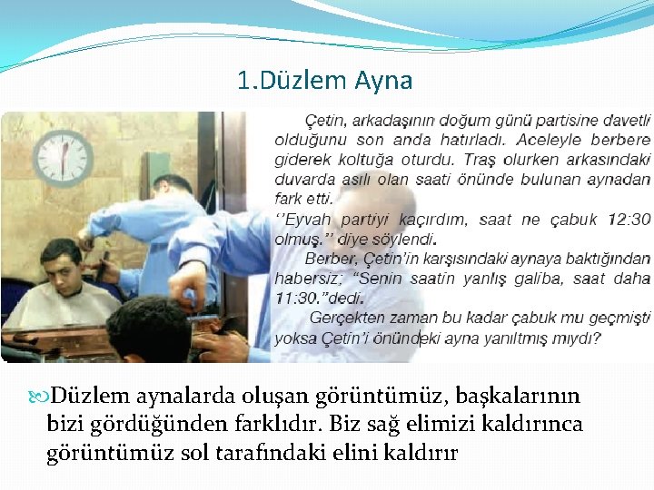 1. Düzlem Ayna Düzlem aynalarda oluşan görüntümüz, başkalarının bizi gördüğünden farklıdır. Biz sağ elimizi