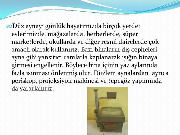  Düz aynayı günlük hayatımızda birçok yerde; evlerimizde, mağazalarda, berberlerde, süper marketlerde, okullarda ve