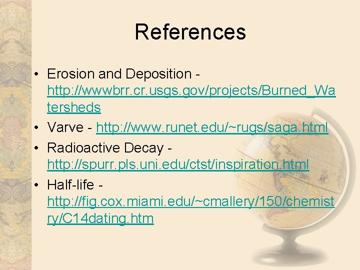 References • Erosion and Deposition http: //wwwbrr. cr. usgs. gov/projects/Burned_Wa tersheds • Varve -