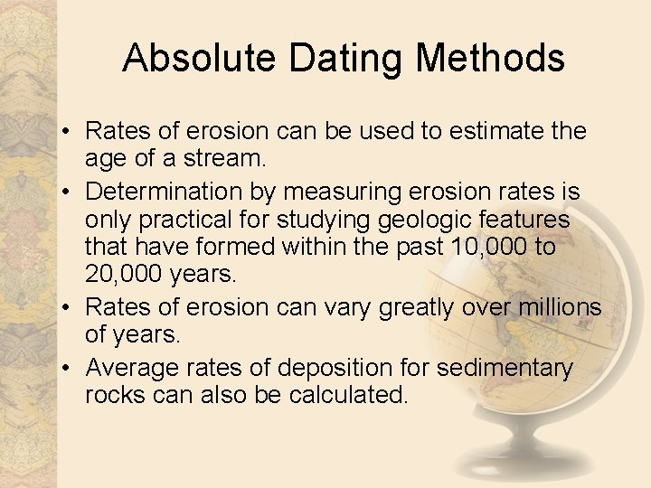 Absolute Dating Methods • Rates of erosion can be used to estimate the age
