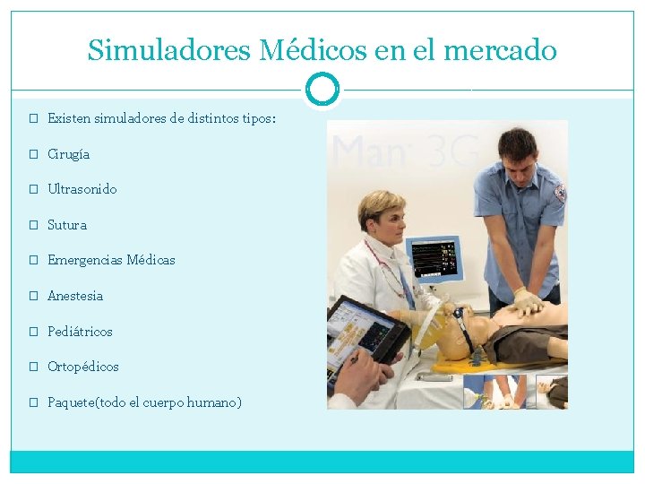 Simuladores Médicos en el mercado � Existen simuladores de distintos tipos: � Cirugía �