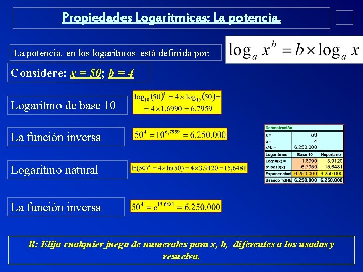 Propiedades Logarítmicas: La potencia en los logaritmos está definida por: Considere: x = 50;