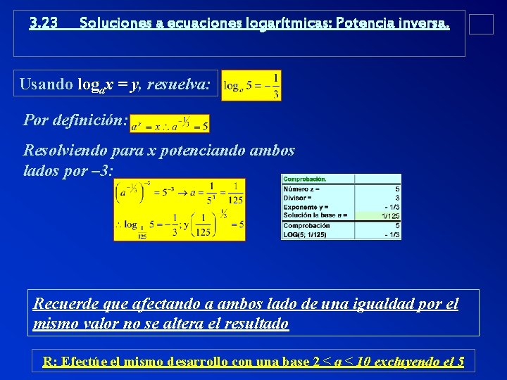 3. 23 Soluciones a ecuaciones logarítmicas: Potencia inversa. Usando logax = y, resuelva: Por