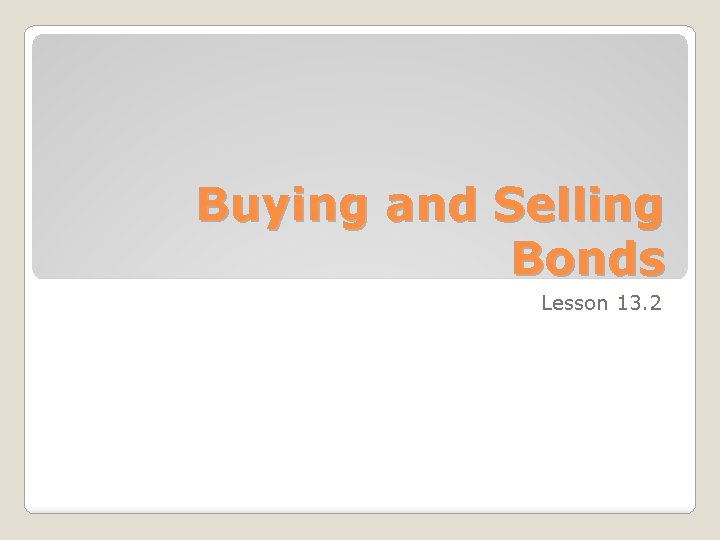 Buying and Selling Bonds Lesson 13. 2 