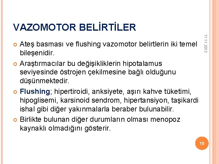 VAZOMOTOR BELİRTİLER 11. 2013 Ateş basması ve flushing vazomotor belirtlerin iki temel bileşenidir. Araştırmacılar