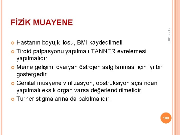 FİZİK MUAYENE 11. 2013 Hastanın boyu, k ilosu, BMI kaydedilmeli. Tiroid palpasyonu yapılmalı TANNER