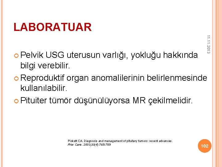 LABORATUAR 11. 2013 Pelvik USG uterusun varlığı, yokluğu hakkında bilgi verebilir. Reproduktif organ anomalilerinin