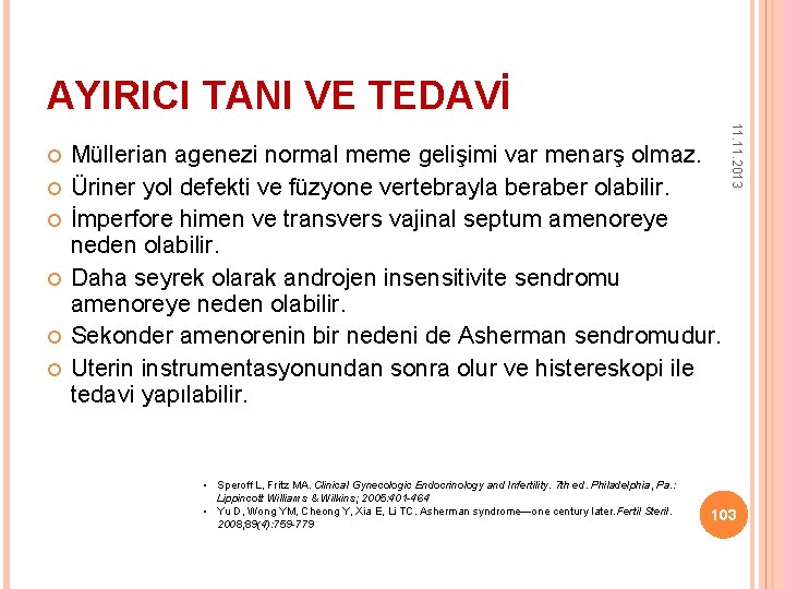 AYIRICI TANI VE TEDAVİ Müllerian agenezi normal meme gelişimi var menarş olmaz. Üriner yol