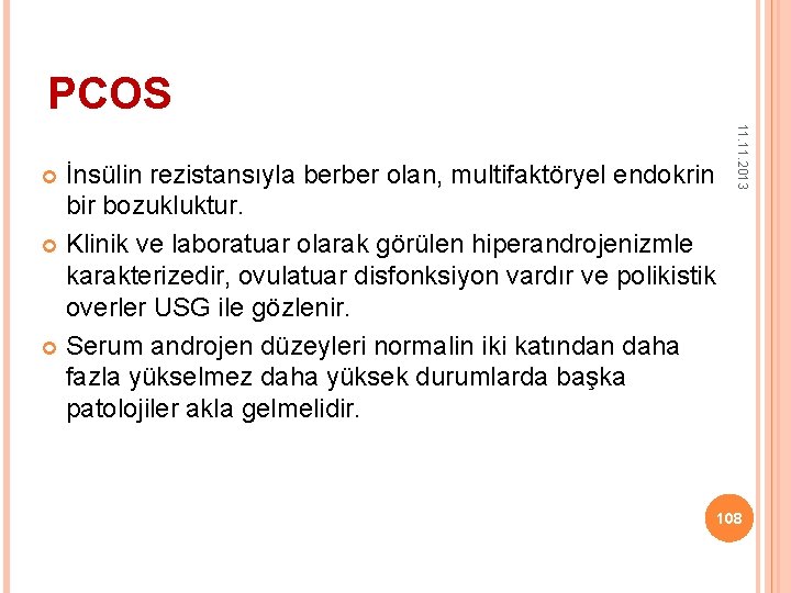 PCOS 11. 2013 İnsülin rezistansıyla berber olan, multifaktöryel endokrin bir bozukluktur. Klinik ve laboratuar