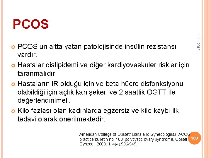 PCOS 11. 2013 PCOS un altta yatan patolojisinde insülin rezistansı vardır. Hastalar dislipidemi ve