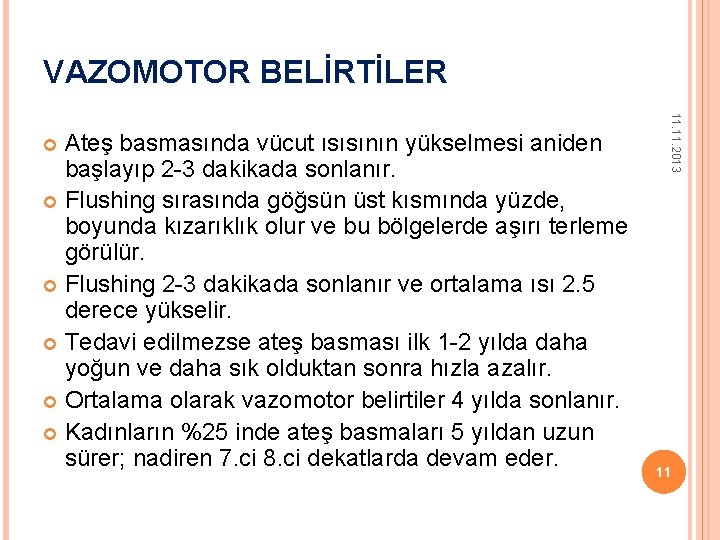 VAZOMOTOR BELİRTİLER 11. 2013 Ateş basmasında vücut ısısının yükselmesi aniden başlayıp 2 -3 dakikada