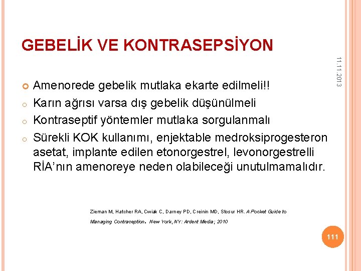 GEBELİK VE KONTRASEPSİYON o o o Amenorede gebelik mutlaka ekarte edilmeli!! Karın ağrısı varsa