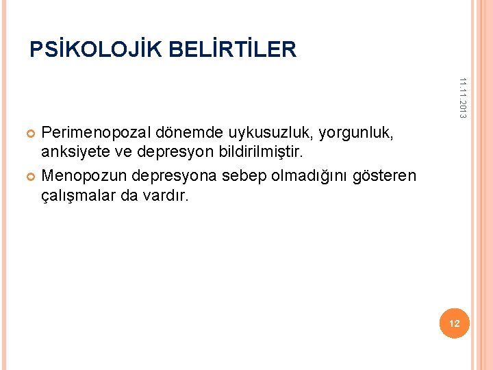PSİKOLOJİK BELİRTİLER 11. 2013 Perimenopozal dönemde uykusuzluk, yorgunluk, anksiyete ve depresyon bildirilmiştir. Menopozun depresyona