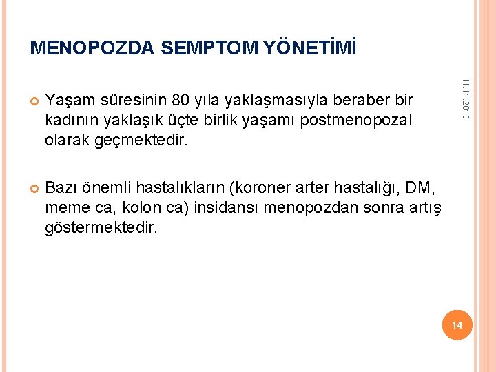 MENOPOZDA SEMPTOM YÖNETİMİ Yaşam süresinin 80 yıla yaklaşmasıyla beraber bir kadının yaklaşık üçte birlik