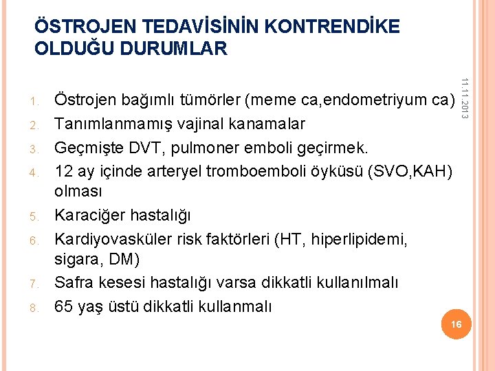 ÖSTROJEN TEDAVİSİNİN KONTRENDİKE OLDUĞU DURUMLAR 2. 3. 4. 5. 6. 7. 8. Östrojen bağımlı