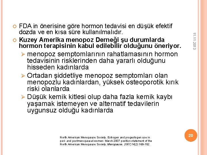  11. 2013 FDA in önerisine göre hormon tedavisi en düşük efektif dozda ve