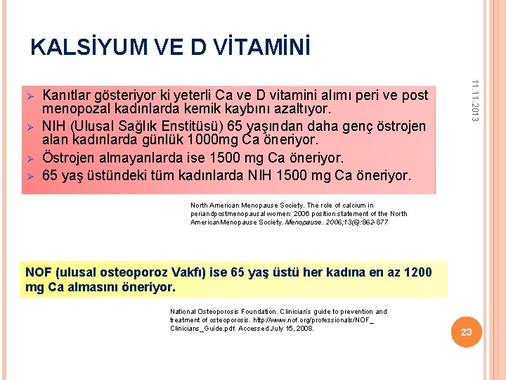 KALSİYUM VE D VİTAMİNİ Ø Ø Ø Kanıtlar gösteriyor ki yeterli Ca ve D