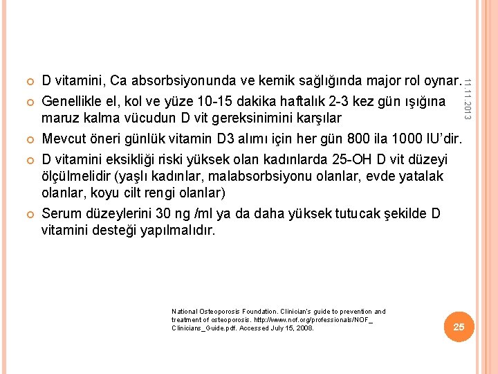  D vitamini, Ca absorbsiyonunda ve kemik sağlığında major rol oynar. Genellikle el, kol