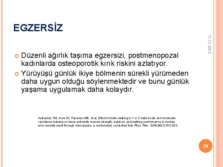 EGZERSİZ 11. 2013 Düzenli ağırlık taşıma egzersizi, postmenopozal kadınlarda osteoporotik kırık riskini azlatıyor. Yürüyüşü