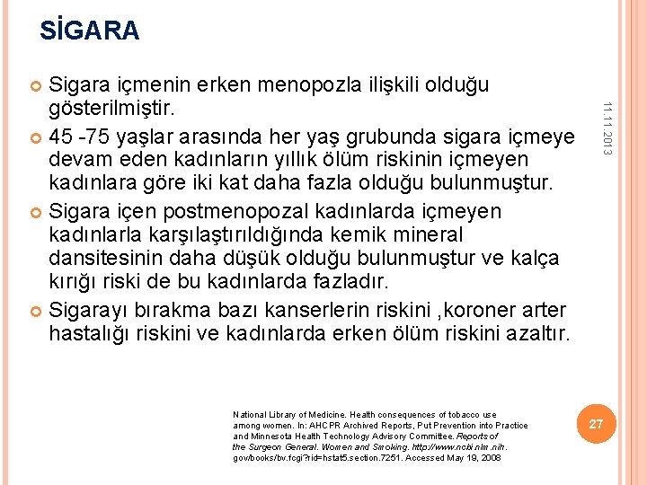 SİGARA Sigara içmenin erken menopozla ilişkili olduğu gösterilmiştir. 45 -75 yaşlar arasında her yaş