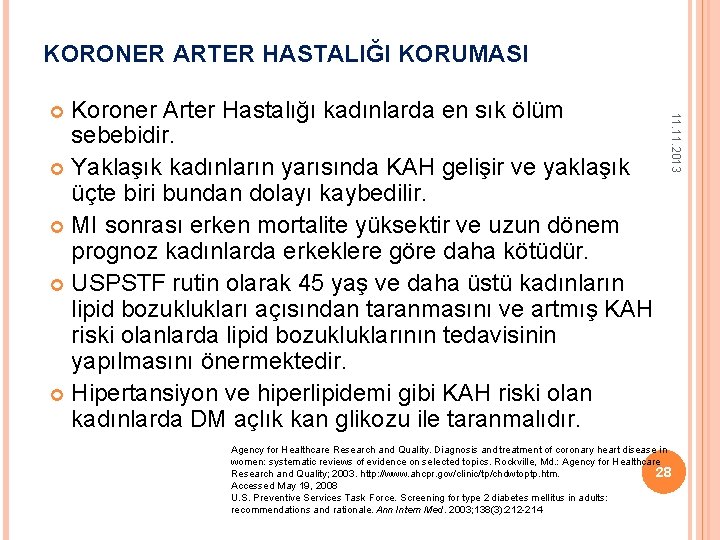 KORONER ARTER HASTALIĞI KORUMASI 11. 2013 Koroner Arter Hastalığı kadınlarda en sık ölüm sebebidir.