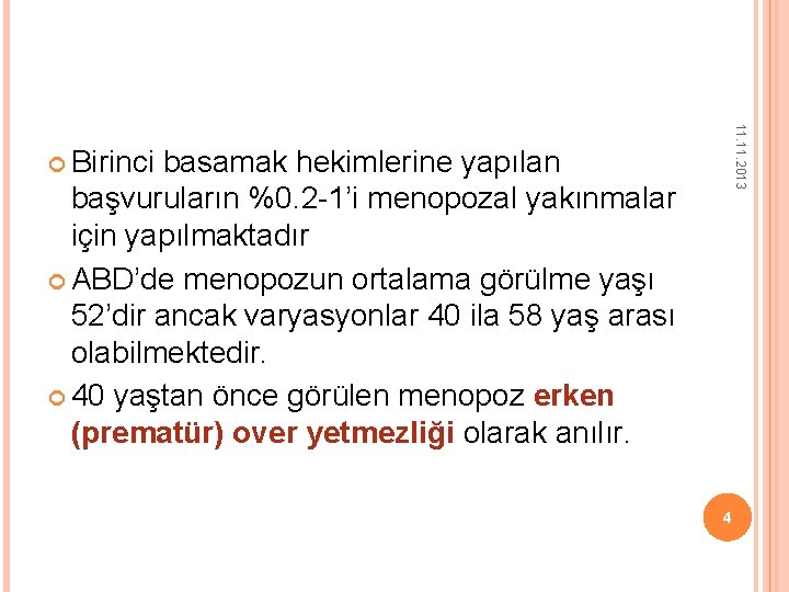 11. 2013 Birinci basamak hekimlerine yapılan başvuruların %0. 2 -1’i menopozal yakınmalar için yapılmaktadır