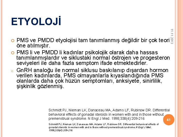 ETYOLOJİ o 11. 2013 PMS ve PMDD etyolojisi tam tanımlanmış değildir bir çok teori