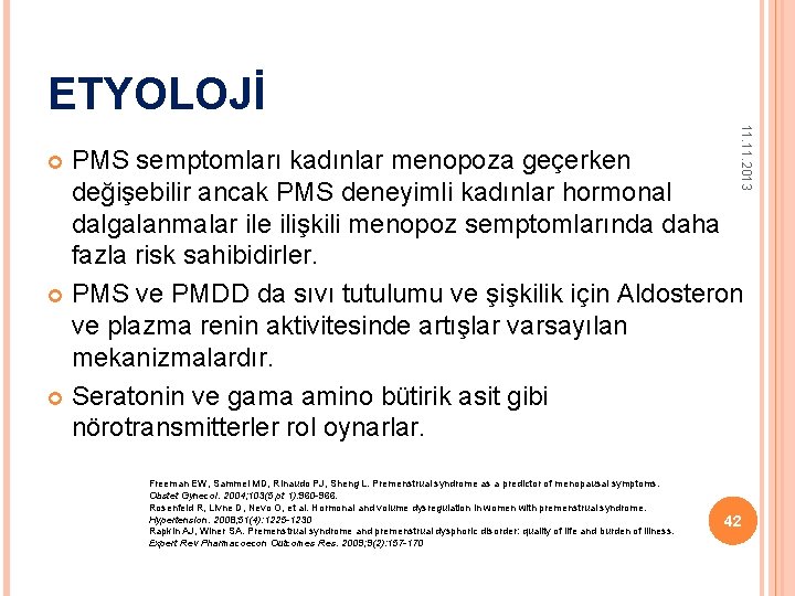 ETYOLOJİ 11. 2013 PMS semptomları kadınlar menopoza geçerken değişebilir ancak PMS deneyimli kadınlar hormonal