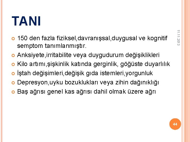TANI 11. 2013 150 den fazla fiziksel, davranışsal, duygusal ve kognitif semptom tanımlanmıştır. Anksiyete,