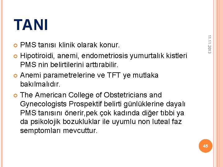TANI 11. 2013 PMS tanısı klinik olarak konur. Hipotiroidi, anemi, endometriosis yumurtalık kistleri PMS