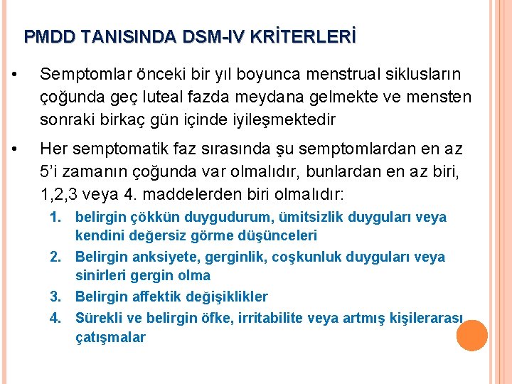 PMDD TANISINDA DSM-IV KRİTERLERİ • Semptomlar önceki bir yıl boyunca menstrual siklusların çoğunda geç