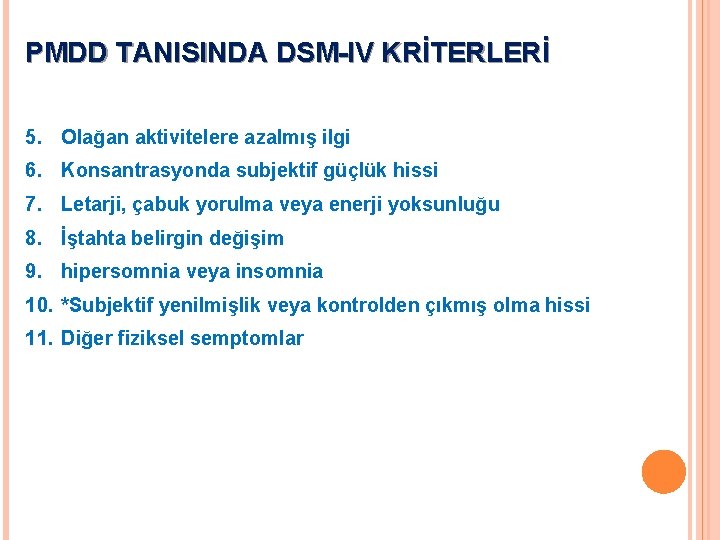 PMDD TANISINDA DSM-IV KRİTERLERİ 5. Olağan aktivitelere azalmış ilgi 6. Konsantrasyonda subjektif güçlük hissi