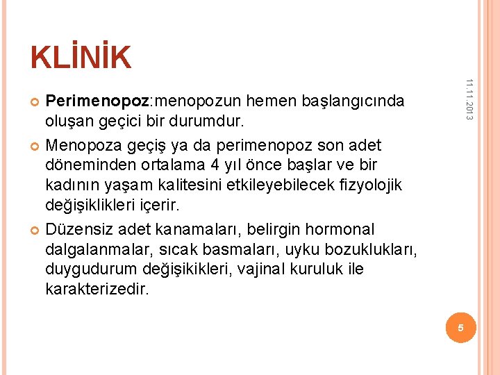 KLİNİK 11. 2013 Perimenopoz: menopozun hemen başlangıcında oluşan geçici bir durumdur. Menopoza geçiş ya