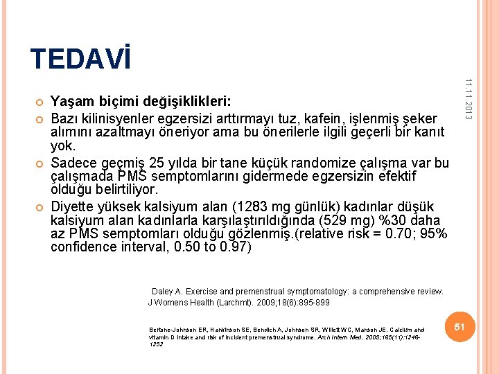 TEDAVİ Yaşam biçimi değişiklikleri: Bazı kilinisyenler egzersizi arttırmayı tuz, kafein, işlenmiş şeker alımını azaltmayı