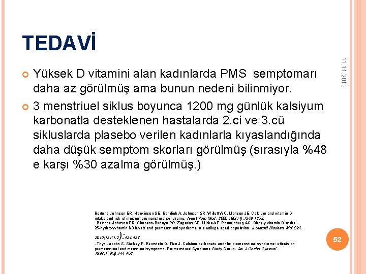 TEDAVİ 11. 2013 Yüksek D vitamini alan kadınlarda PMS semptomarı daha az görülmüş ama