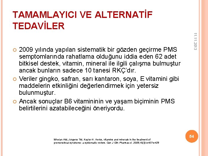 TAMAMLAYICI VE ALTERNATİF TEDAVİLER 2009 yılında yapılan sistematik bir gözden geçirme PMS semptomlarında rahatlama