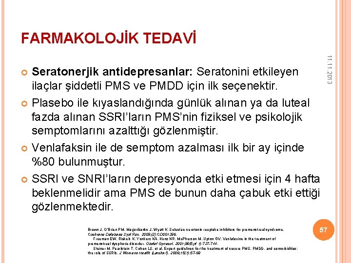 FARMAKOLOJİK TEDAVİ Brown J, O’Brien PM, Marjoribanks J, Wyatt K. Selective serotonin reuptake inhibitors