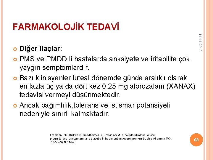 FARMAKOLOJİK TEDAVİ Freeman EW, Rickels K, Sondheimer SJ, Polansky M. A double-blind trial of