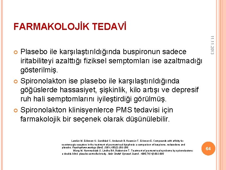 FARMAKOLOJİK TEDAVİ 11. 2013 Plasebo ile karşılaştırıldığında buspironun sadece iritabiliteyi azalttığı fiziksel semptomları ise