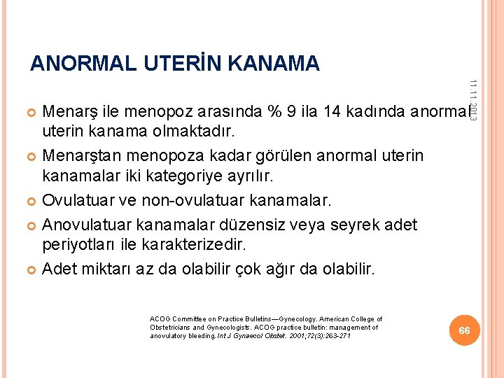 ANORMAL UTERİN KANAMA 11. 2013 Menarş ile menopoz arasında % 9 ila 14 kadında