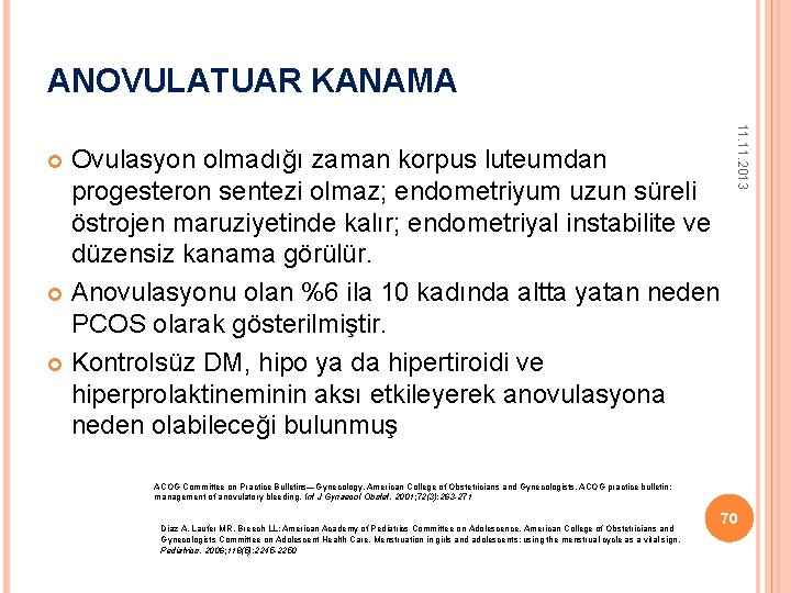 ANOVULATUAR KANAMA 11. 2013 Ovulasyon olmadığı zaman korpus luteumdan progesteron sentezi olmaz; endometriyum uzun