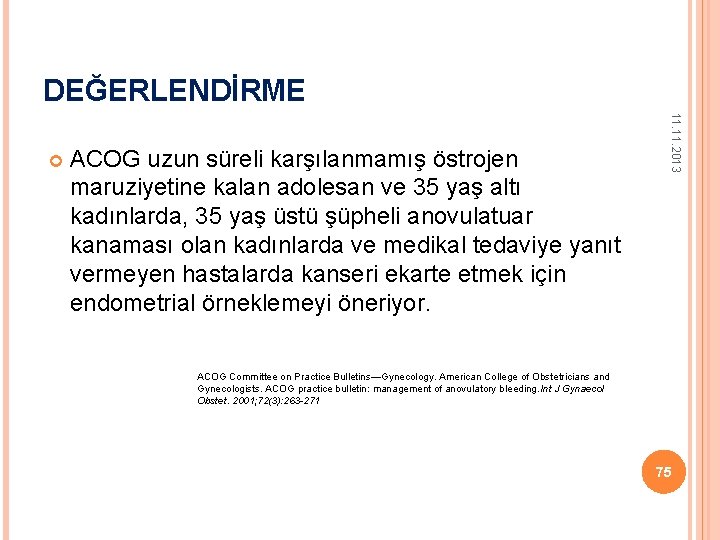 DEĞERLENDİRME ACOG uzun süreli karşılanmamış östrojen maruziyetine kalan adolesan ve 35 yaş altı kadınlarda,