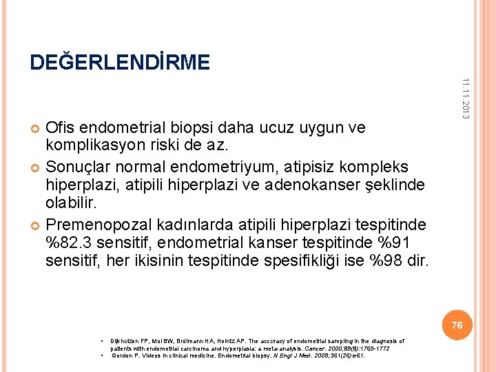 DEĞERLENDİRME 11. 2013 Ofis endometrial biopsi daha ucuz uygun ve komplikasyon riski de az.