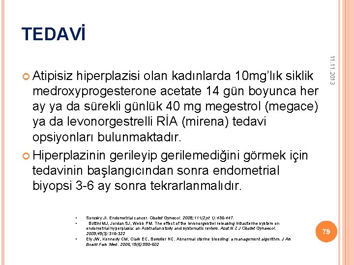 TEDAVİ medroxyprogesterone acetate 14 gün boyunca her ay ya da sürekli günlük 40 mg