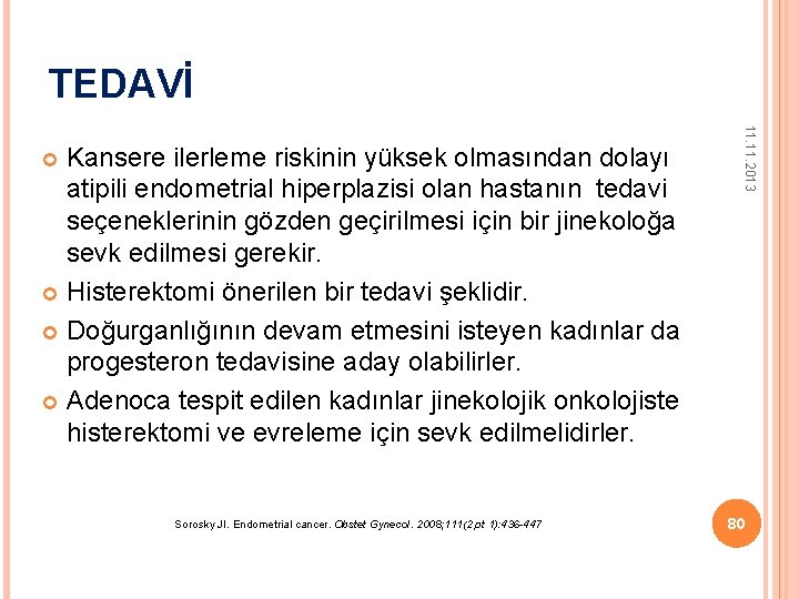 TEDAVİ Sorosky JI. Endometrial cancer. Obstet Gynecol. 2008; 111(2 pt 1): 436 -447 11.