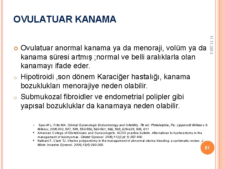 OVULATUAR KANAMA o o Ovulatuar anormal kanama ya da menoraji, volüm ya da kanama